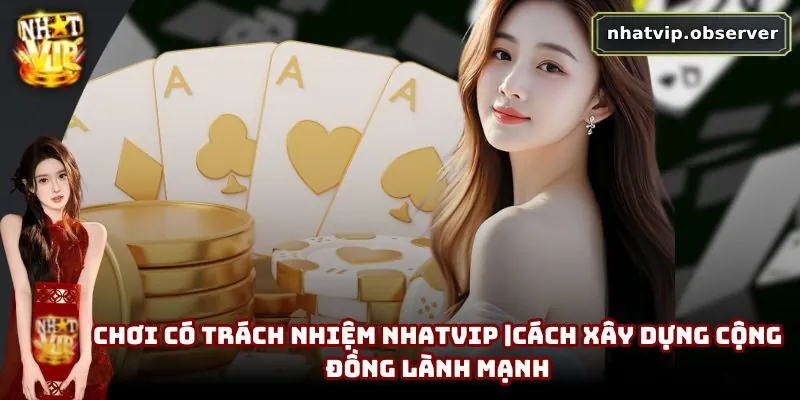 Chơi Có Trách Nhiệm NhatVip | Xây Dựng Cộng Đồng Lành Mạnh Chơi Có Trách Nhiệm NhatVip | Xây Dựng Cộng Đồng Lành Mạnh