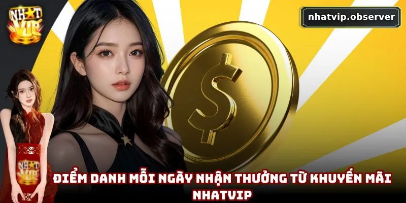 Khuyến mãi NhatVip | Tổng Hợp Ưu Đãi Không Thể Bỏ Lỡ Năm 2026 Điểm danh mỗi ngày nhận thưởng từ khuyến mãi NhatVip