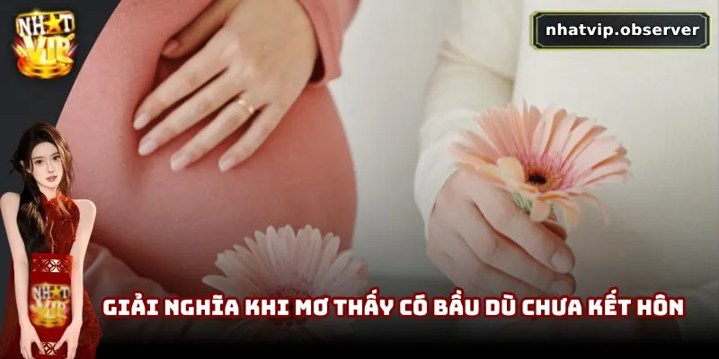 Mơ Thấy Có Bầu Đánh Con Gì? Gợi Ý Con Số May Mắn Dễ trúng Giải nghĩa khi mơ thấy có bầu dù chưa kết hôn