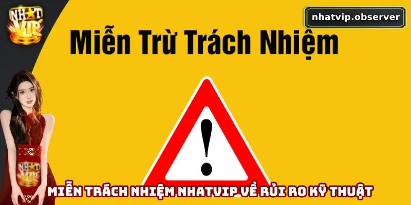 Miễn Trách Nhiệm Nhatvip - Rõ Trách Nhiệm, Chơi Hiệu Quả Miễn trách nhiệm Nhatvip về rủi ro kỹ thuật