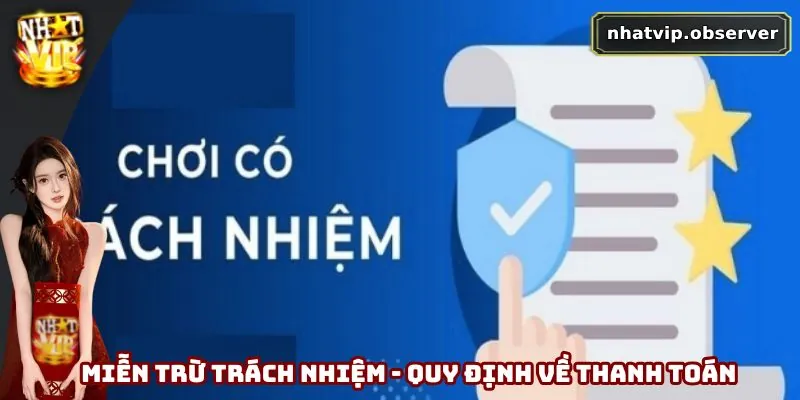 Miễn Trách Nhiệm Nhatvip - Rõ Trách Nhiệm, Chơi Hiệu Quả Miễn trừ trách nhiệm - Quy định về thanh toán