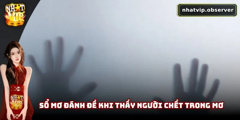 Mơ Thấy Người Chết | Giấc Mơ Khiến Nhiều Người Lo Lắng Sổ mơ đánh đề khi thấy người chết trong mơ