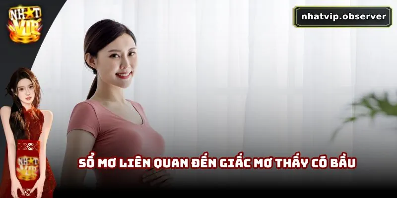 Mơ Thấy Có Bầu Đánh Con Gì? Gợi Ý Con Số May Mắn Dễ trúng Sổ mơ liên quan đến giấc mơ thấy có bầu