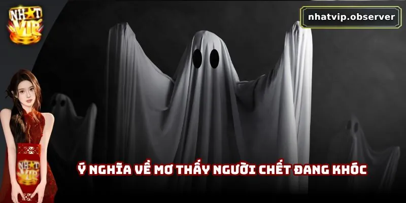 Mơ Thấy Người Chết | Giấc Mơ Khiến Nhiều Người Lo Lắng Ý nghĩa về mơ thấy người chết đang khóc